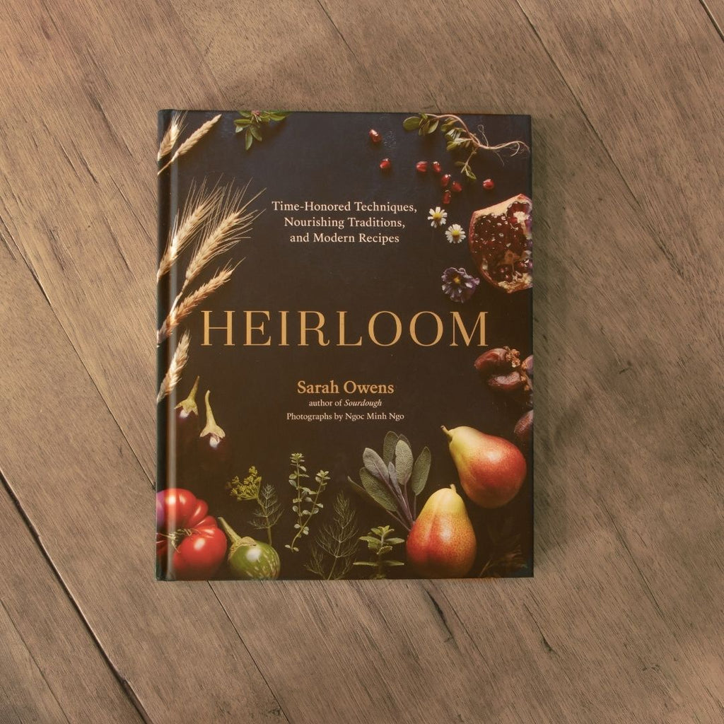 Book: Heirloom: Time-Honored Techniques, Nourishing Traditions, And Modern Recipes by Sarah Owens